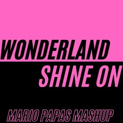 Wonderland x Shine On (Mario Papas Mashup)