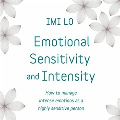 PDF/Ebook  Emotional Sensitivity and Intensity: How to Manage Intense Emotions as a Highly Sens