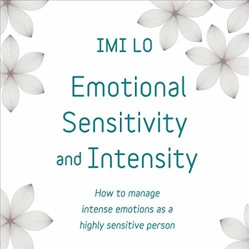 PDF/Ebook  Emotional Sensitivity and Intensity: How to Manage Intense Emotions as a Highly Sens