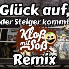 Glück auf der Steiger kommt (Kloß mit Soß Remix)