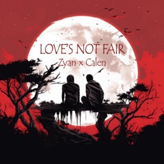 LOVES NOT FAIR [FEAT. CALEN!]