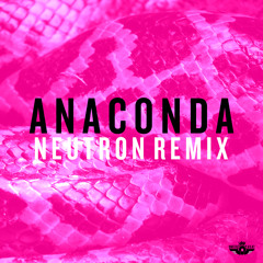 ANACONDA (NEUTRON REMIX)