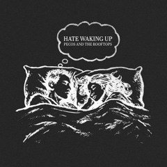 Hate Waking Up