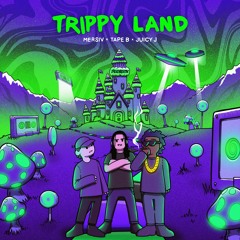 Mersiv & Tape B - Trippy Land Ft. Juicy J
