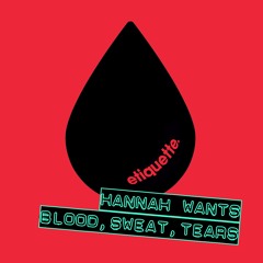 Hannah Wants - Blood, Sweat, Tears