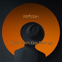 Patmogh - I Just Can't Get Enough