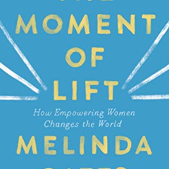 [ACCESS] EPUB 📪 The Moment of Lift: How Empowering Women Changes the World by  Melin
