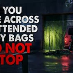 "If you come across unattended body bags on the side of the road, do NOT stop" Creepypasta