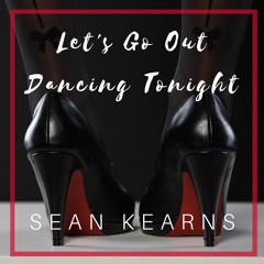 Sean Kearns - Let's Go Out Dancing Tonight