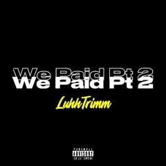 We Paid PT 2