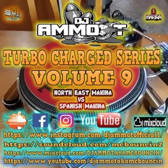 DJ AMMO - T  -  TURBO CHARGED SERIES - PART 9 - NORTH EAST VS SPANISH MAKINA