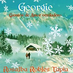 [View] EPUB √ Georgie: Cuentos de Amor Verdadero (Spanish Edition) by  Rosalba Robles