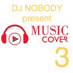 DJ NOBODY present MUSIC COVER 3