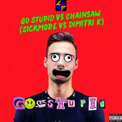 GO STUPID Vs Chainsaw (Sickmode Vs Dimitri K)