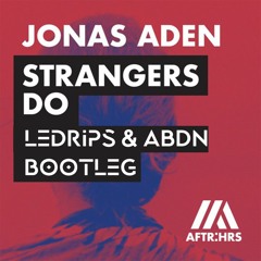 Strangers Do (Abdn & LeDrips Winter Party Edit)