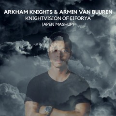 Arkham Knights & Armin Van Buuren - Knightvision Of Eiforya (Apen Mashup)