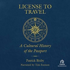 [View] EPUB 📖 License to Travel: A Cultural History of the Passport by  Patrick Bixb