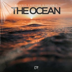 Dennis Cartier, Erick T - The Ocean