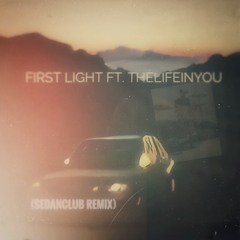 First Light Ft. Thelifeinyou (SedanClub Remix)