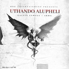 Uthando Alupheli feat .AKHA Prod by X U Got This