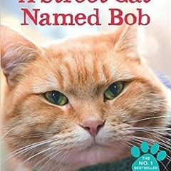 Download⚡️(PDF)❤️ A Street Cat Named Bob: And How He Saved My Life Online Book