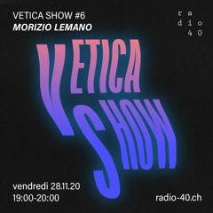 Vetica Show #6 - Morizio Lemano - 28.11.20