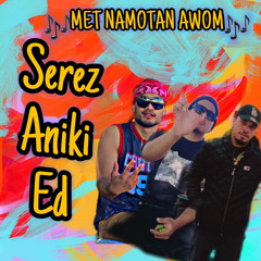🎶MET NAMOTAN AWOM🎶Cvr Serez - ED - ANIKI