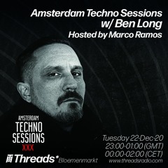 AmsterdamTechno Sessions w/ Ben Long & Marco Ramos (Threads*BLOEMENMARKT) - 22-Dec-20