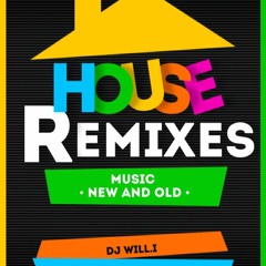 HOUSE REMIXES MUSIC NEW AND OLD