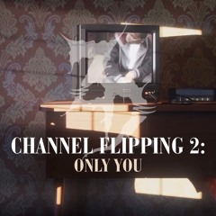 Channel Flipping 2: Only You - ZD