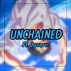 Unchained ft. Oozaru.