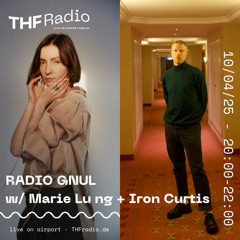 Radio GNUL #6 w/ Marie Lung + Iron Curtis // 10.04.25