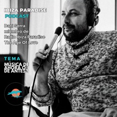 Ibiza Paradise Podcast  - Musica de ahora o de antes, Dani Serra