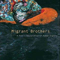 [VIEW] PDF 📝 Migrant Brothers: A Poet’s Declaration of Human Dignity by  Patrick Cha