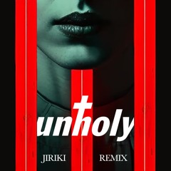 Unholy (JiRiKi Remake)