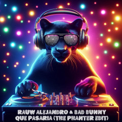 Rauw Alejandro y Bad Bunny - Qué Pasaría (The Phanter EDIT)