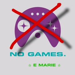 NO GAMES.