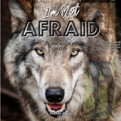 I'm Not Afraid Of The BIG BAD Wolf