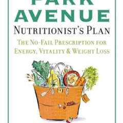DOWNLOAD PDF 💕 The Park Avenue Nutritionist's Plan: The No-Fail Prescription for Ene