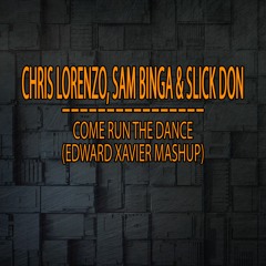 Chris Lorenzo, Sam Binga & Slick Don - Come Run The Dance (Edward Xavier Mashup)