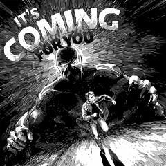 It's Coming for You