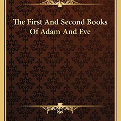 [PDF READ ONLINE] The First And Second Books Of Adam And Eve