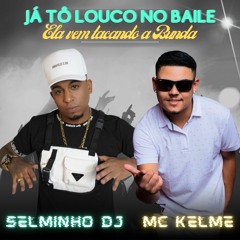 JÁ TO LOUCO NO BAILE ELA VEM  TACANDO A BUNDA ((MC KELME)) SELMINHO DJ