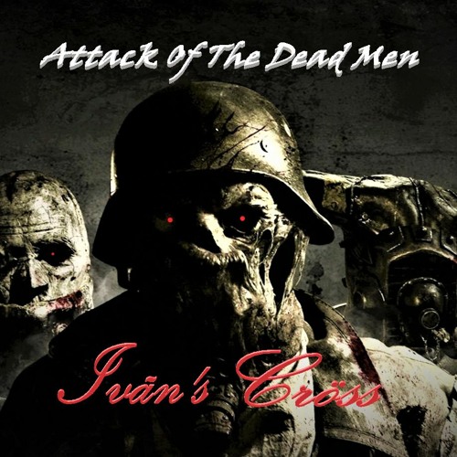 Stream Attack Of The Dead Men By Ivan S Cross Listen Online For Free On Soundcloud