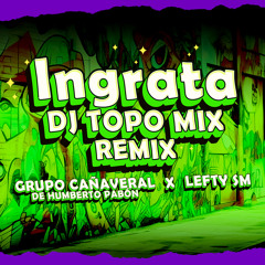 Ingrata (DJ TOPO MIX REMIX)