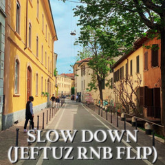 Slow Down (Jeftuz RnB Flip)