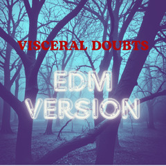 Visceral Doubts EDM Version