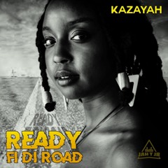KAZAYAH - READY FI DI ROAD - THE ROAD RIDDIM - JAH T JR