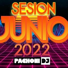 Sesion JUNIO 2022 MIX (Comercial, Reggeton, Electro, Techno) PachoniDJ