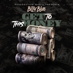 Billy Blue - Get To This Money